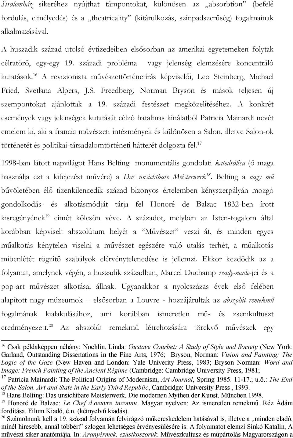 16 A revizionista művészettörténetírás képviselői, Leo Steinberg, Michael Fried, Svetlana Alpers, J.S. Freedberg, Norman Bryson és mások teljesen új szempontokat ajánlottak a 19.