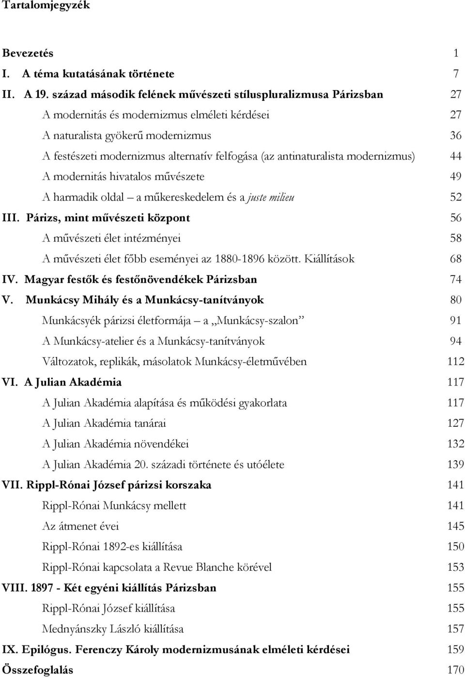 (az antinaturalista modernizmus) 44 A modernitás hivatalos művészete 49 A harmadik oldal a műkereskedelem és a juste milieu 52 III.