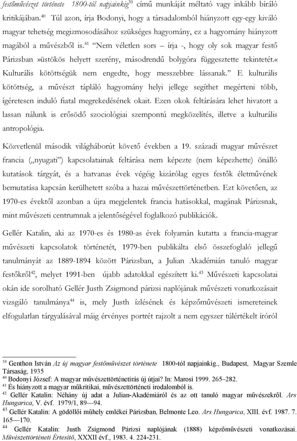 41 Nem véletlen sors írja -, hogy oly sok magyar festő Párizsban»üstökös helyett szerény, másodrendű bolygóra függesztette tekintetét.«kulturális kötöttségük nem engedte, hogy messzebbre lássanak.