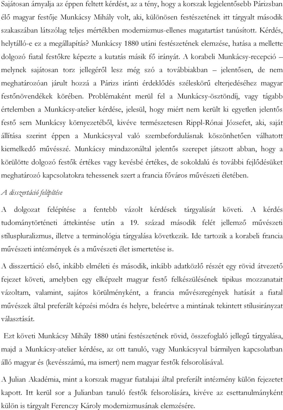 Munkácsy 1880 utáni festészetének elemzése, hatása a mellette dolgozó fiatal festőkre képezte a kutatás másik fő irányát.