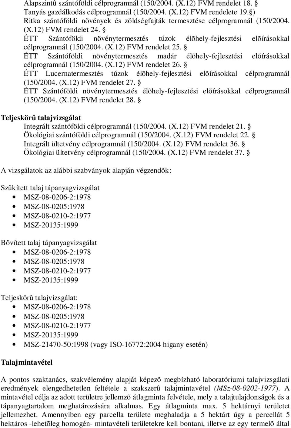 ÉTT Szántóföldi növénytermesztés madár élõhely-fejlesztési célprogramnál (150/2004. (X.12) FVM rendelet 26. ÉTT Lucernatermesztés túzok élõhely-fejlesztési célprogramnál (150/2004. (X.12) FVM rendelet 27.