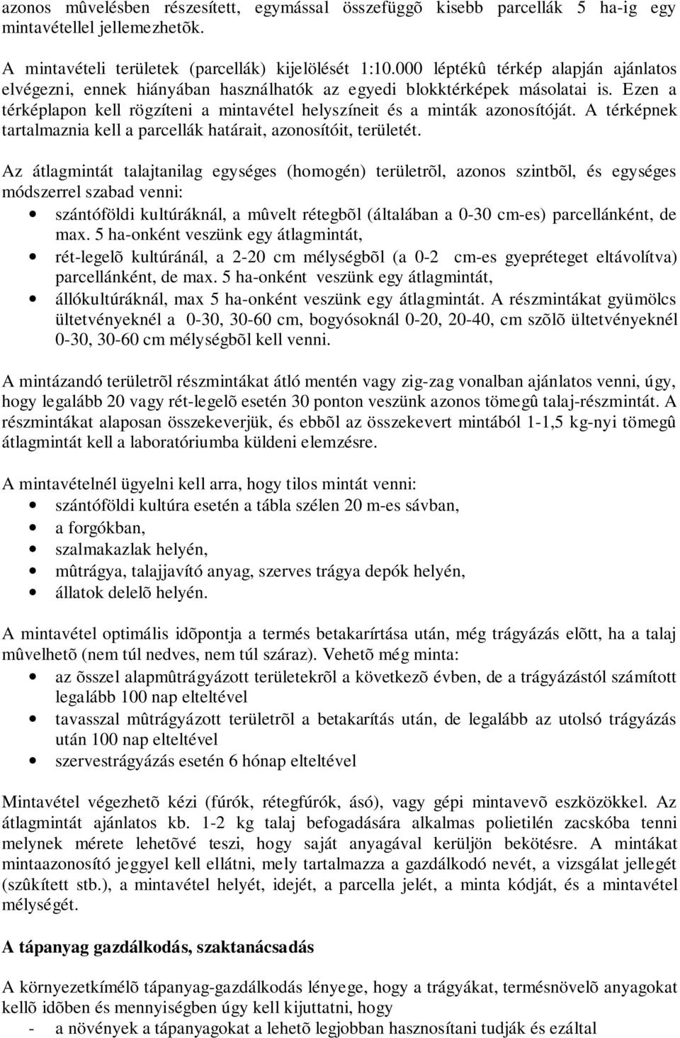 A térképnek tartalmaznia kell a parcellák határait, azonosítóit, területét.