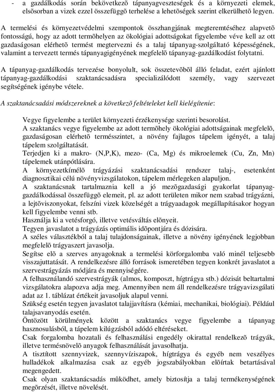 termést megtervezni és a talaj tápanyag-szolgáltató képességének, valamint a tervezett termés tápanyagigényének megfelelõ tápanyag-gazdálkodást folytatni.