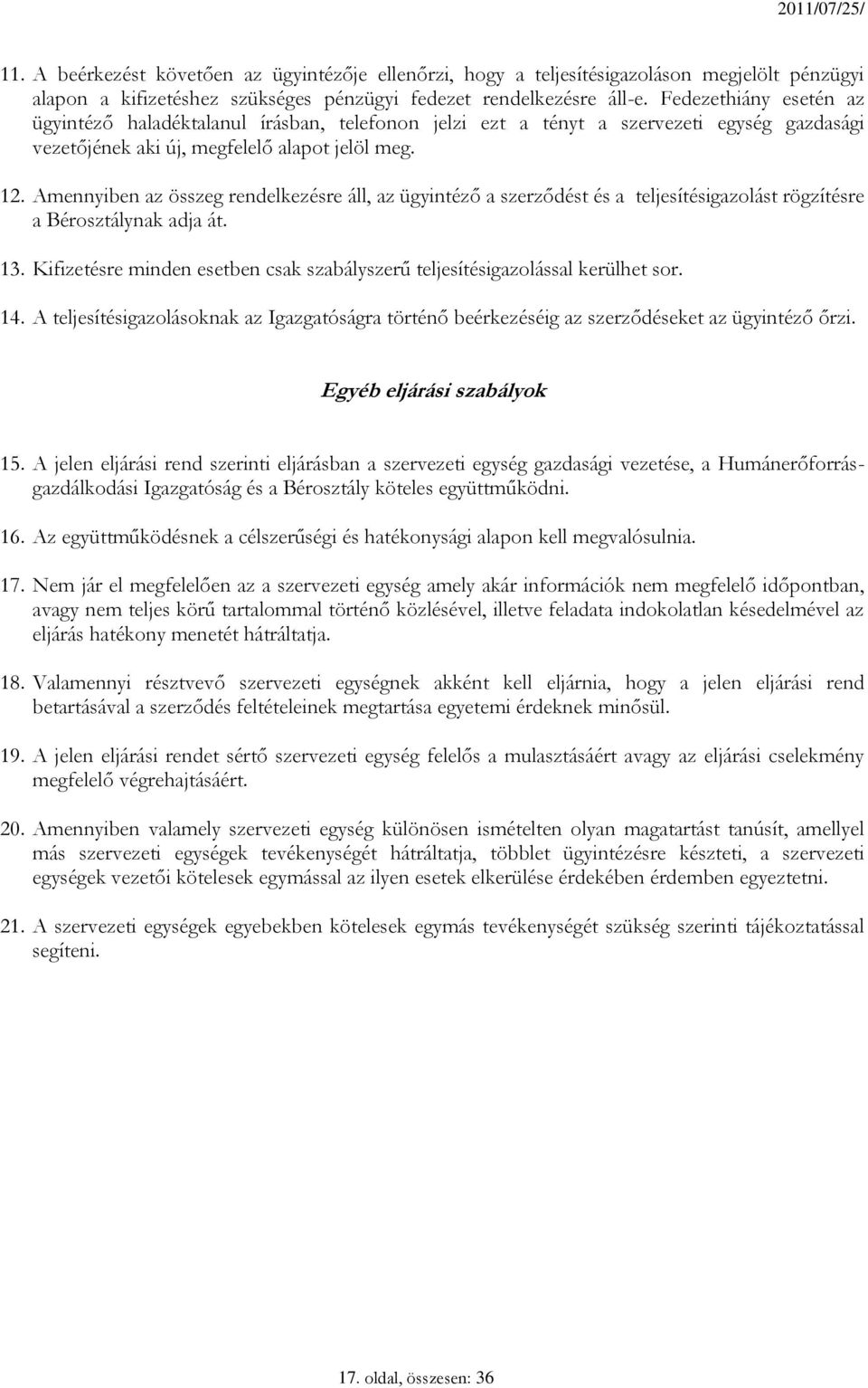 Amennyiben az összeg rendelkezésre áll, az ügyintéző a szerződést és a teljesítésigazolást rögzítésre a Bérosztálynak adja át. 13.