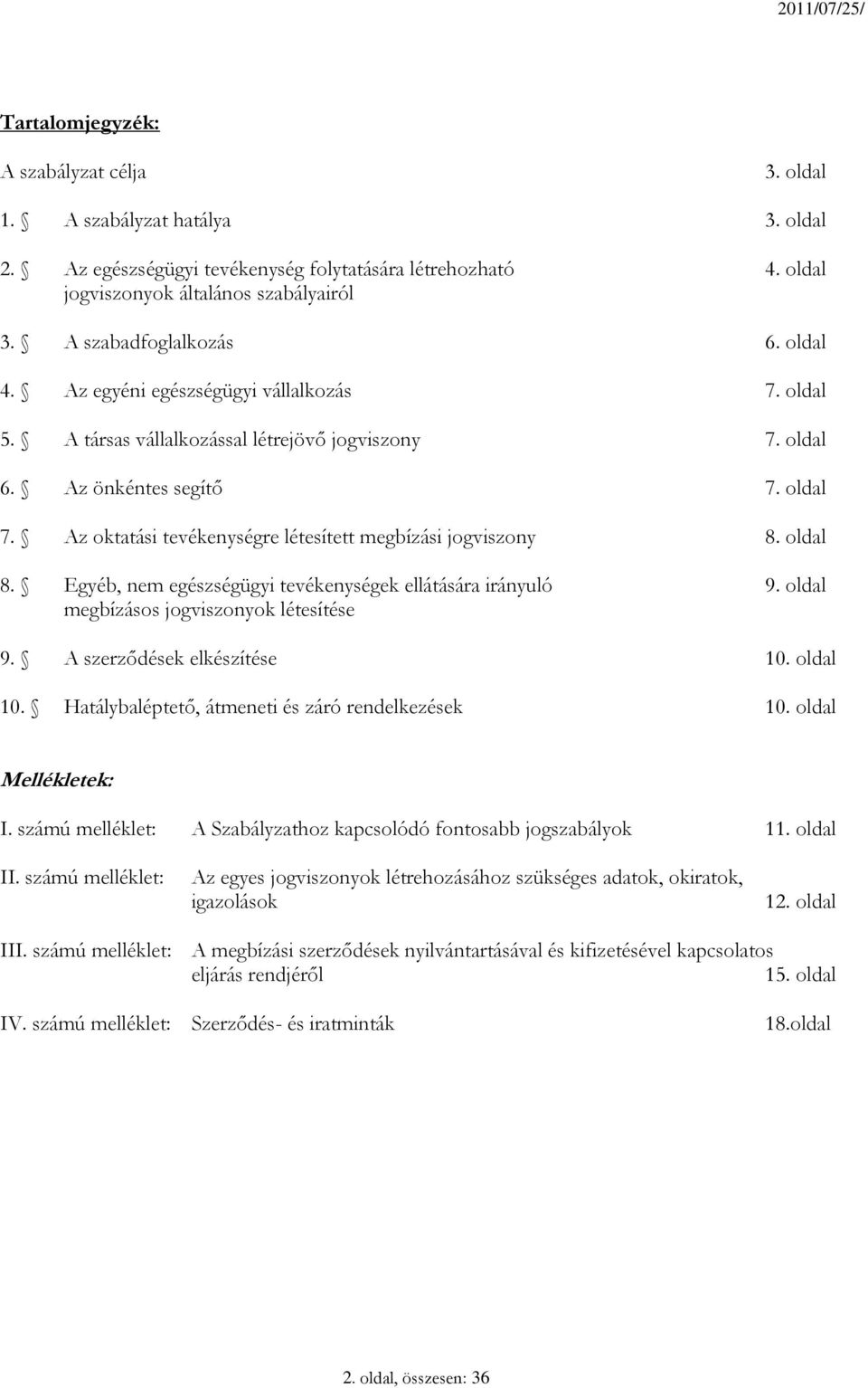 Az oktatási tevékenységre létesített megbízási jogviszony 8. oldal 8. Egyéb, nem egészségügyi tevékenységek ellátására irányuló 9. oldal megbízásos jogviszonyok létesítése 9.