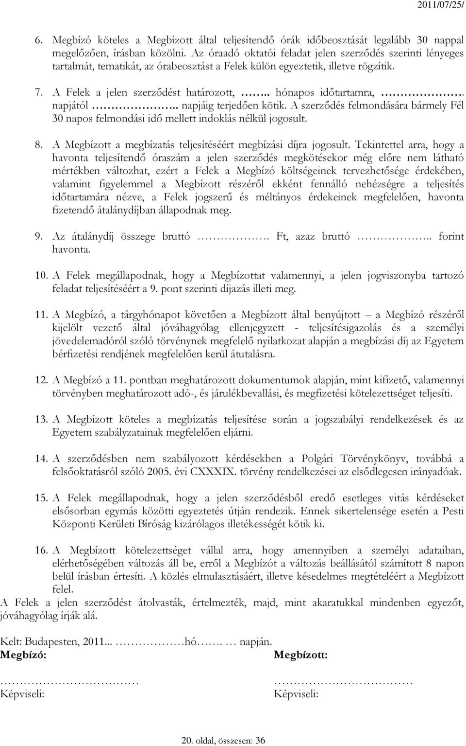 . hónapos időtartamra,. napjától.. napjáig terjedően kötik. A szerződés felmondására bármely Fél 30 napos felmondási idő mellett indoklás nélkül jogosult. 8.