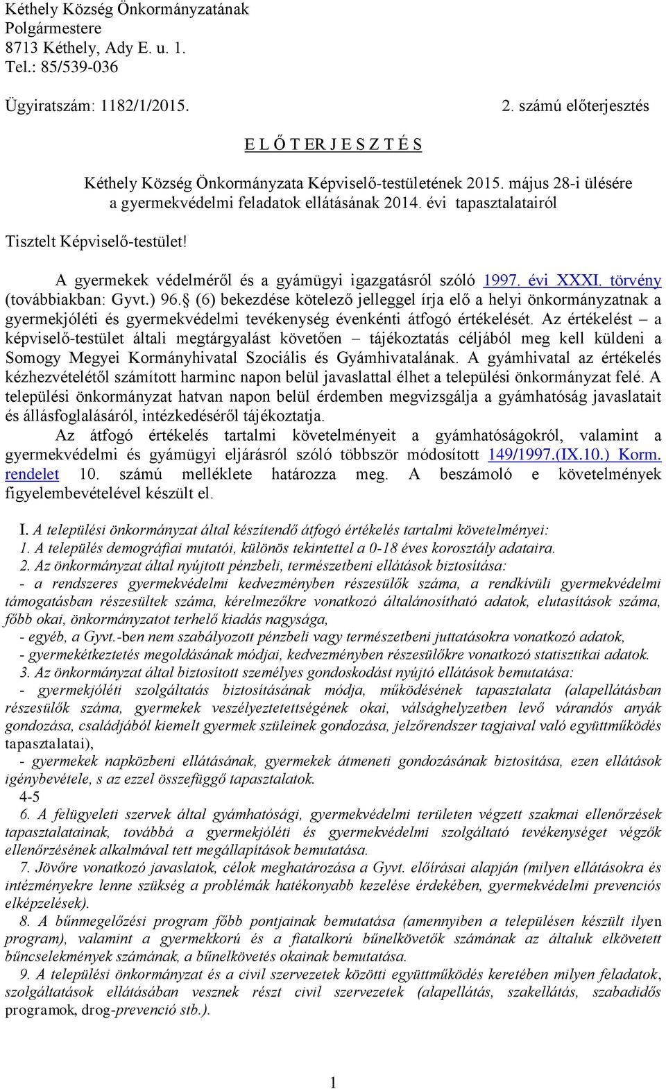 évi tapasztalatairól Tisztelt Képviselő-testület! A gyermekek védelméről és a gyámügyi igazgatásról szóló 1997. évi XXXI. törvény (továbbiakban: Gyvt.) 96.