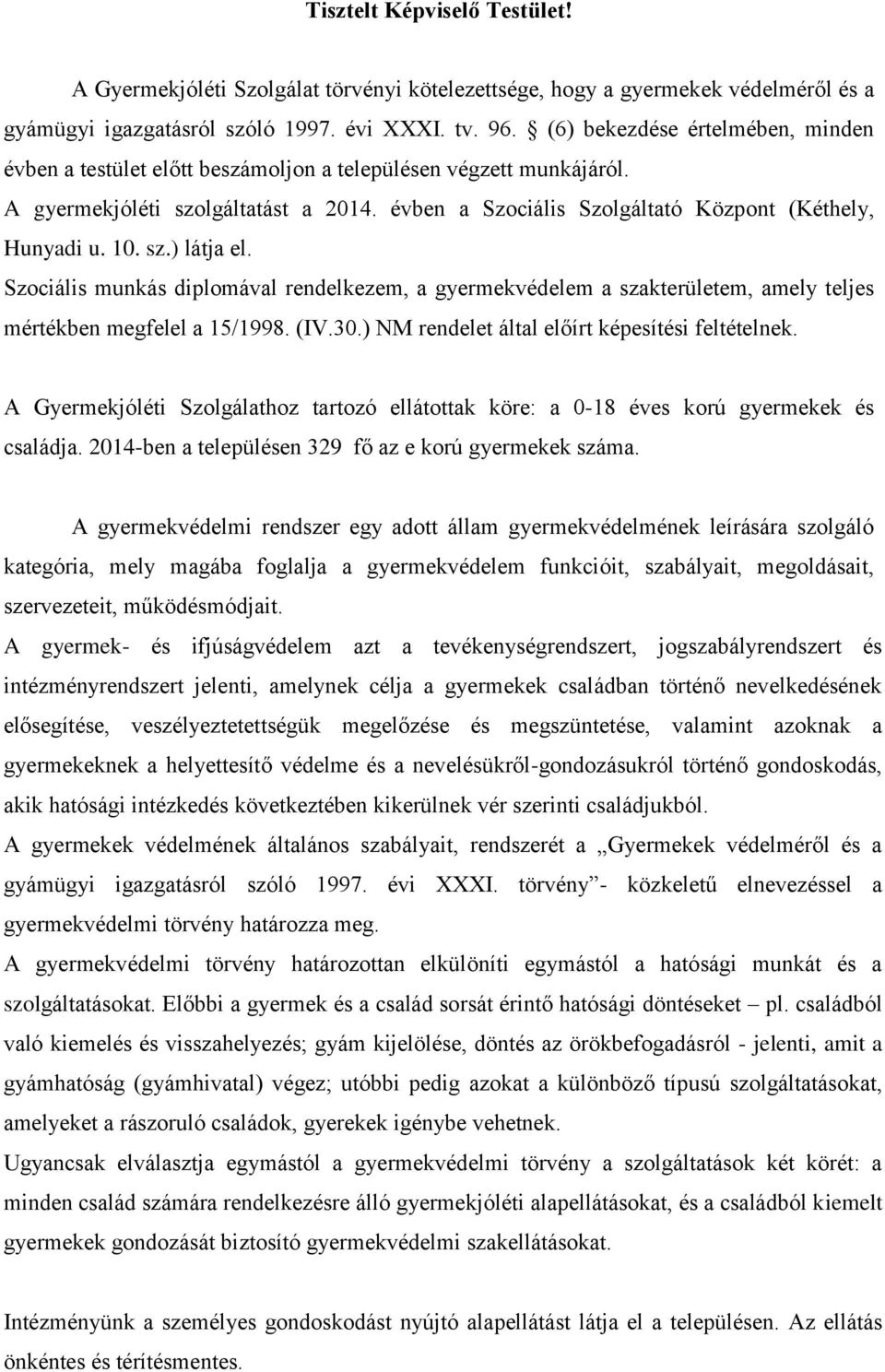 10. sz.) látja el. Szociális munkás diplomával rendelkezem, a gyermekvédelem a szakterületem, amely teljes mértékben megfelel a 15/1998. (IV.30.) NM rendelet által előírt képesítési feltételnek.