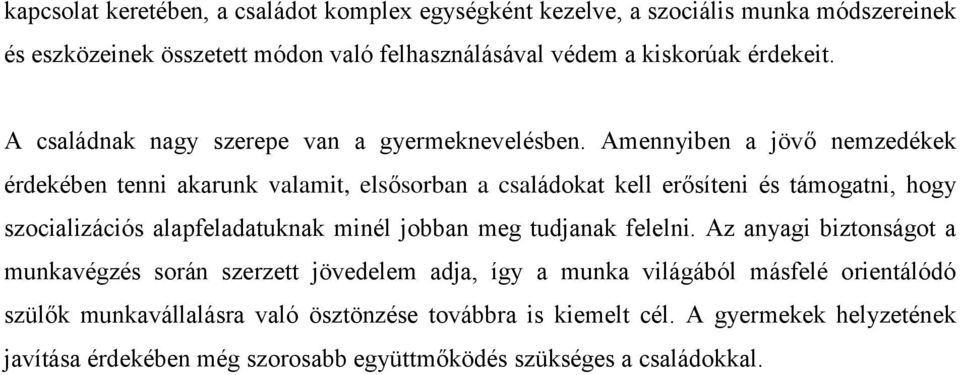 Amennyiben a jövő nemzedékek érdekében tenni akarunk valamit, elsősorban a családokat kell erősíteni és támogatni, hogy szocializációs alapfeladatuknak minél jobban meg