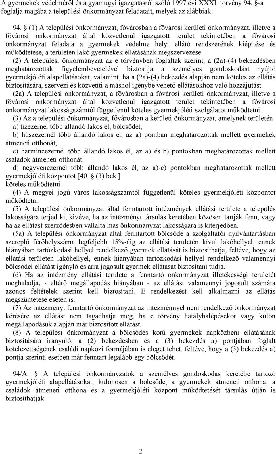 gyermekek védelme helyi ellátó rendszerének kiépítése és működtetése, a területén lakó gyermekek ellátásának megszervezése.