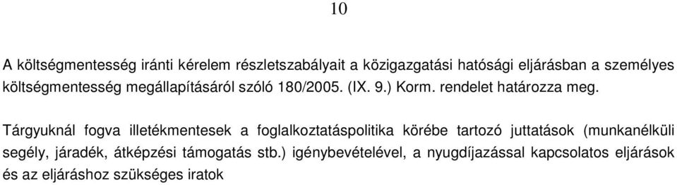 Tárgyuknál fogva illetékmentesek a foglalkoztatáspolitika körébe tartozó juttatások (munkanélküli segély,