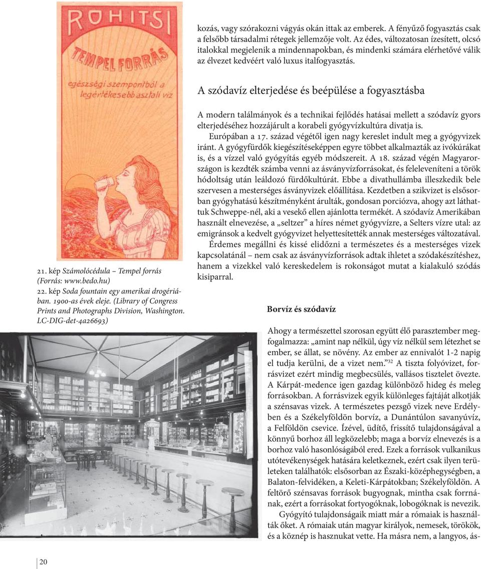 A szódavíz elterjedése és beépülése a fogyasztásba 21. kép Számolócédula Tempel forrás (Forrás: www.bedo.hu) 22. kép Soda fountain egy amerikai drogériában. 1900-as évek eleje.