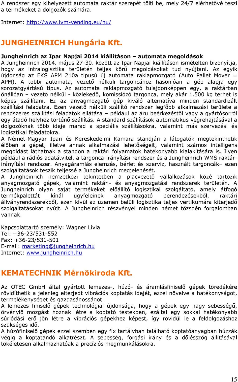 között az Ipar Napjai kiállításon ismételten bizonyítja, hogy az intralogisztika területén teljes körű megoldásokat tud nyújtani.