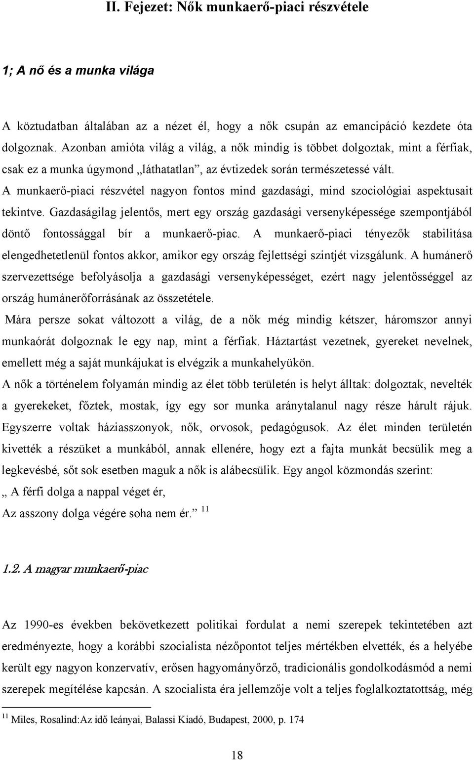 A munkaerő-piaci részvétel nagyon fontos mind gazdasági, mind szociológiai aspektusait tekintve.