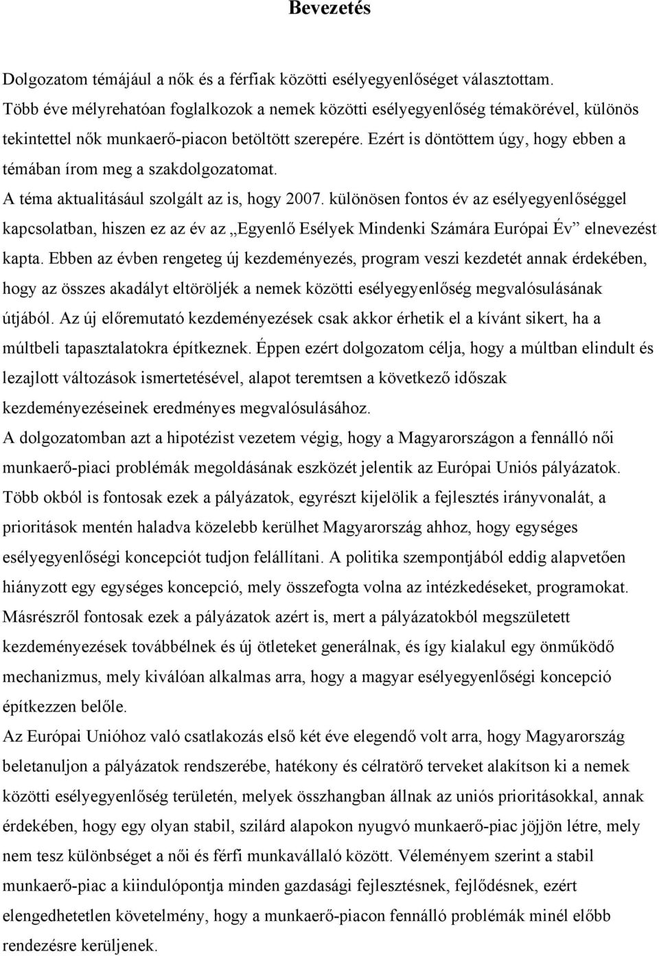 Ezért is döntöttem úgy, hogy ebben a témában írom meg a szakdolgozatomat. A téma aktualitásául szolgált az is, hogy 2007.