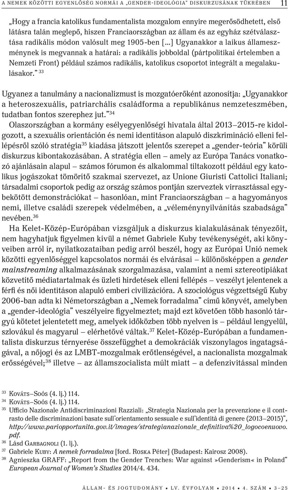 értelemben a Nemzeti Front) például számos radikális, katolikus csoportot integrált a megalakulásakor.