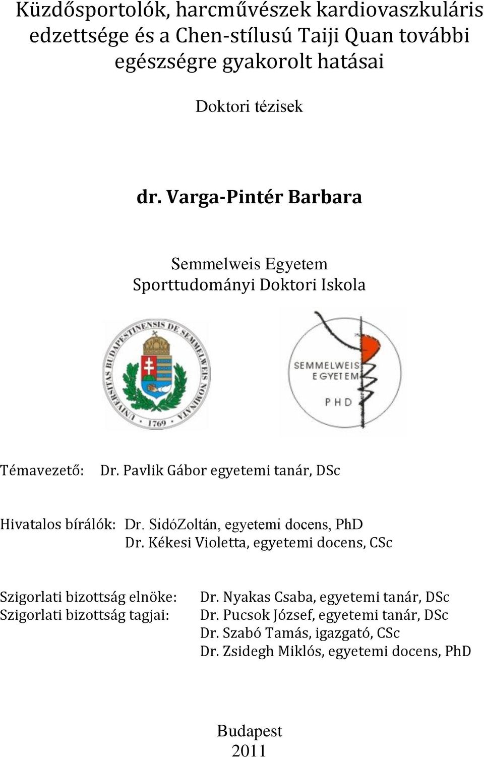 SidóZoltán, egyetemi docens, PhD Dr. Kékesi Violetta, egyetemi docens, CSc Szigorlati bizottság elnöke: Szigorlati bizottság tagjai: Dr.