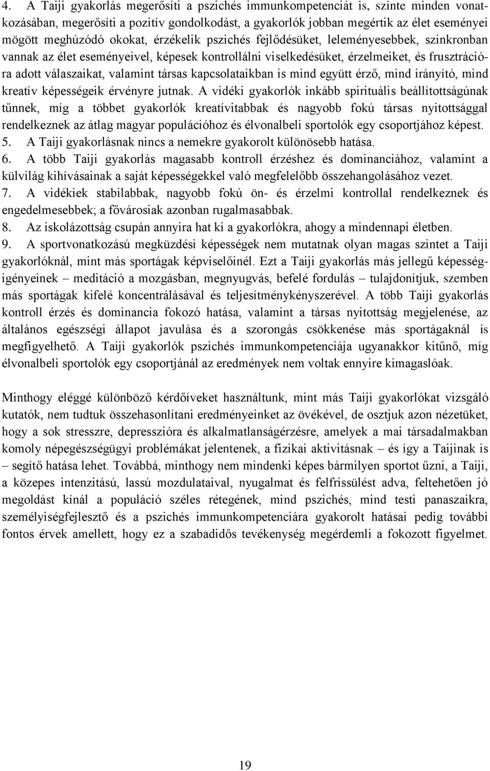 társas kapcsolataikban is mind együtt érző, mind irányító, mind kreatív képességeik érvényre jutnak.