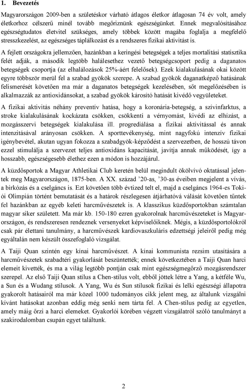 A fejlett országokra jellemzően, hazánkban a keringési betegségek a teljes mortalitási statisztika felét adják, a második legtöbb halálesethez vezető betegségcsoport pedig a daganatos betegségek