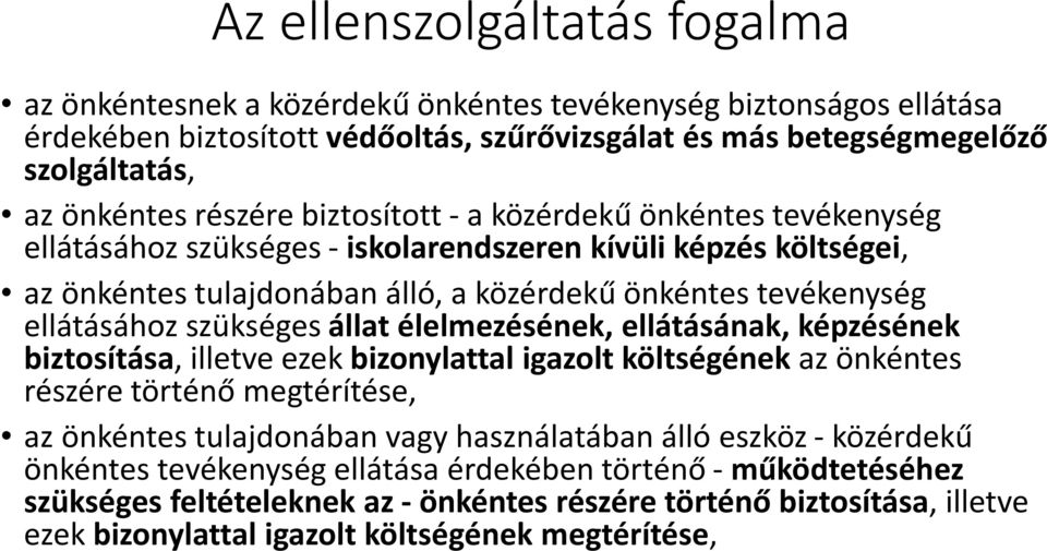 szükséges állat élelmezésének, ellátásának, képzésének biztosítása, illetve ezek bizonylattal igazolt költségének az önkéntes részére történő megtérítése, az önkéntes tulajdonában vagy használatában