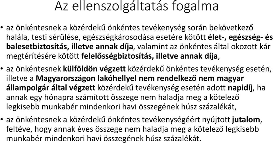 Magyarországon lakóhellyel nem rendelkező nem magyar állampolgár által végzett közérdekű tevékenység esetén adott napidíj, ha annak egy hónapra számított összege nem haladja meg a kötelező legkisebb