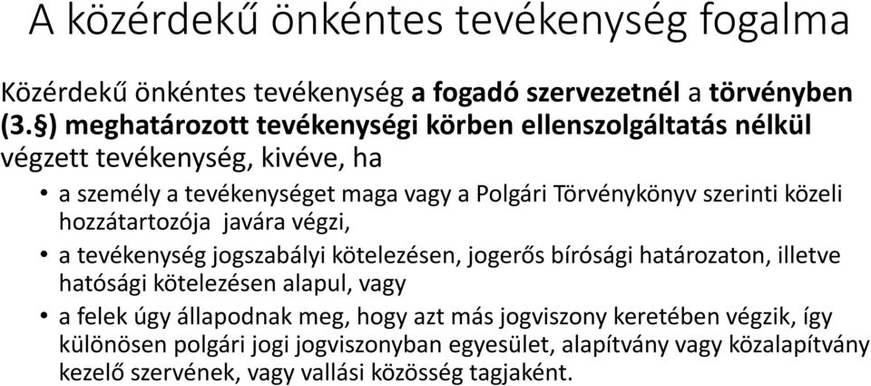 szerinti közeli hozzátartozója javára végzi, a tevékenység jogszabályi kötelezésen, jogerős bírósági határozaton, illetve hatósági kötelezésen alapul, vagy