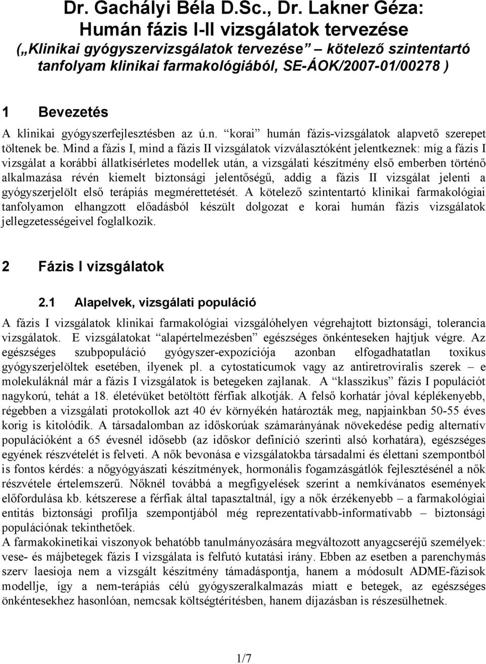 gyógyszerfejlesztésben az ú.n. korai humán fázis-vizsgálatok alapvető szerepet töltenek be.