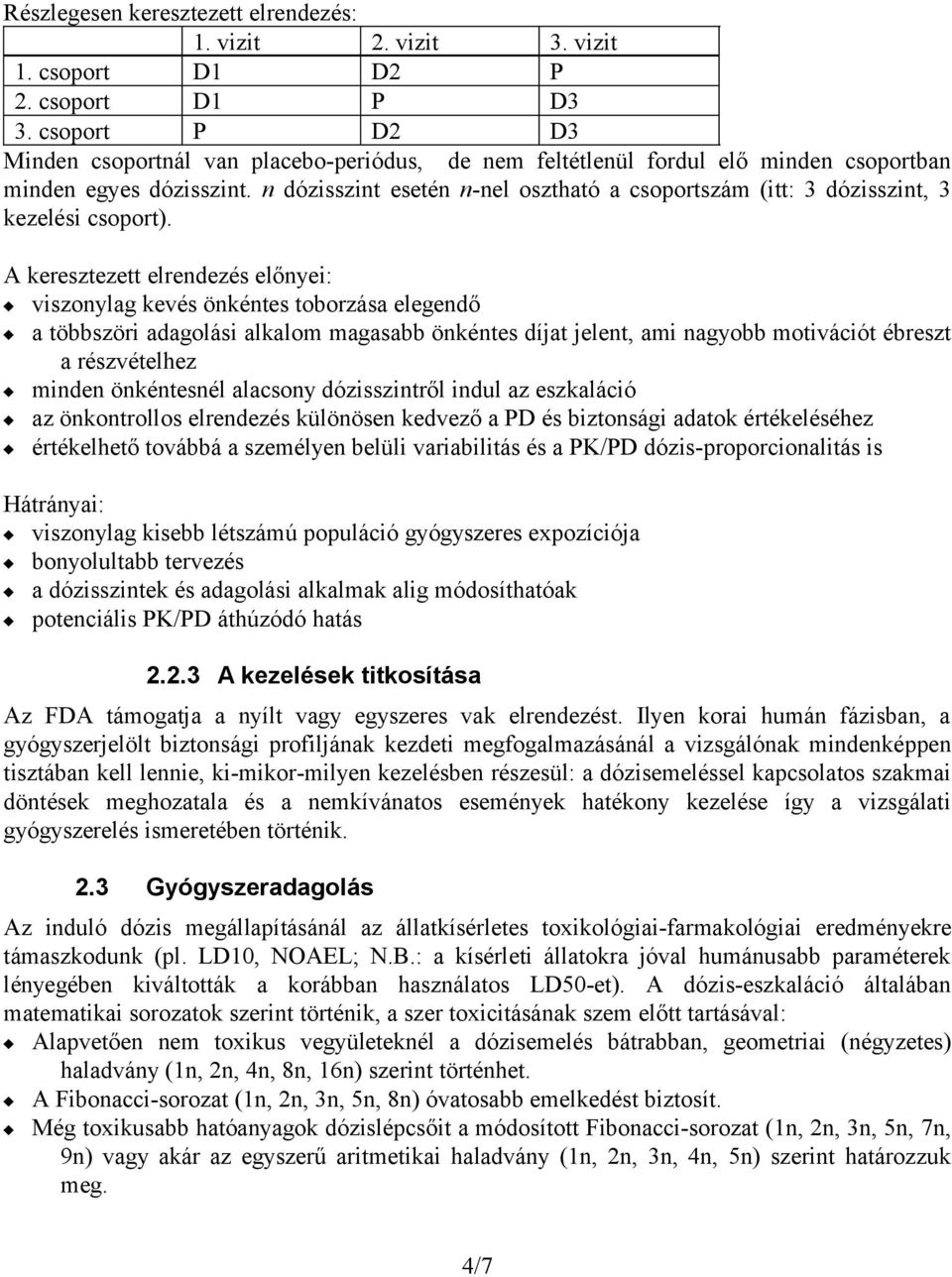 n dózisszint esetén n-nel osztható a csoportszám (itt: 3 dózisszint, 3 kezelési csoport).