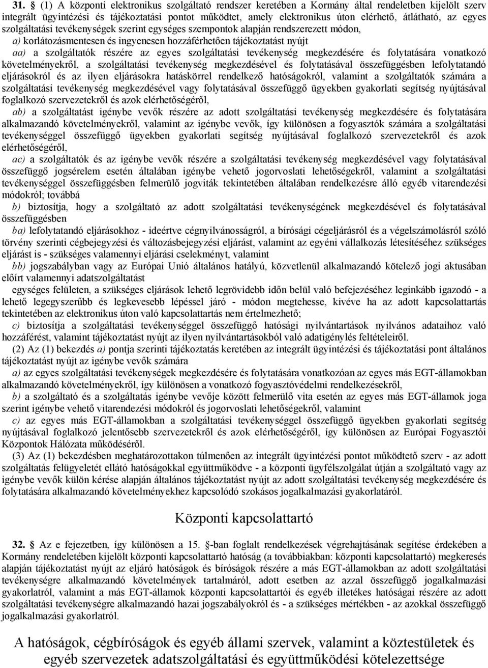 részére az egyes szolgáltatási tevékenység megkezdésére és folytatására vonatkozó követelményekről, a szolgáltatási tevékenység megkezdésével és folytatásával összefüggésben lefolytatandó