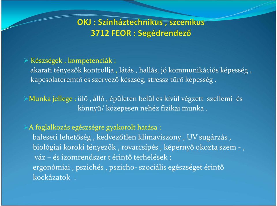 A foglalkozás egészségre gyakorolt hatása : baleseti lehetőség, kedvezőtlen klímaviszony, UV sugárzás, biológiai koroki tényezők,