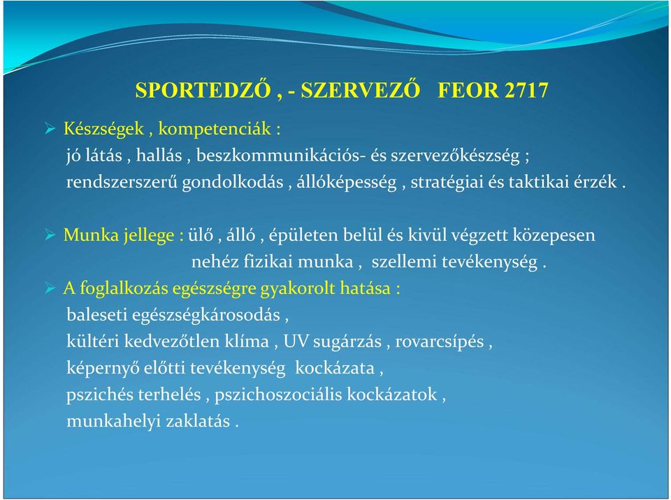 Munka jellege : ülő, álló, épületen belül és kivül végzett közepesen nehéz fizikai munka, szellemi tevékenység.