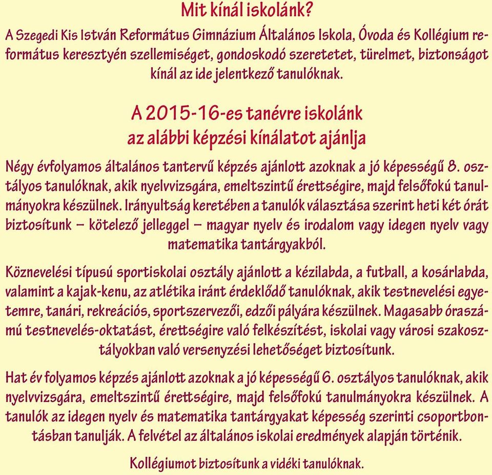 A 2015-16-es tanévre iskolánk az alábbi képzési kínálatot ajánlja Négy évfolyamos általános tantervű képzés ajánlott azoknak a jó képességű 8.