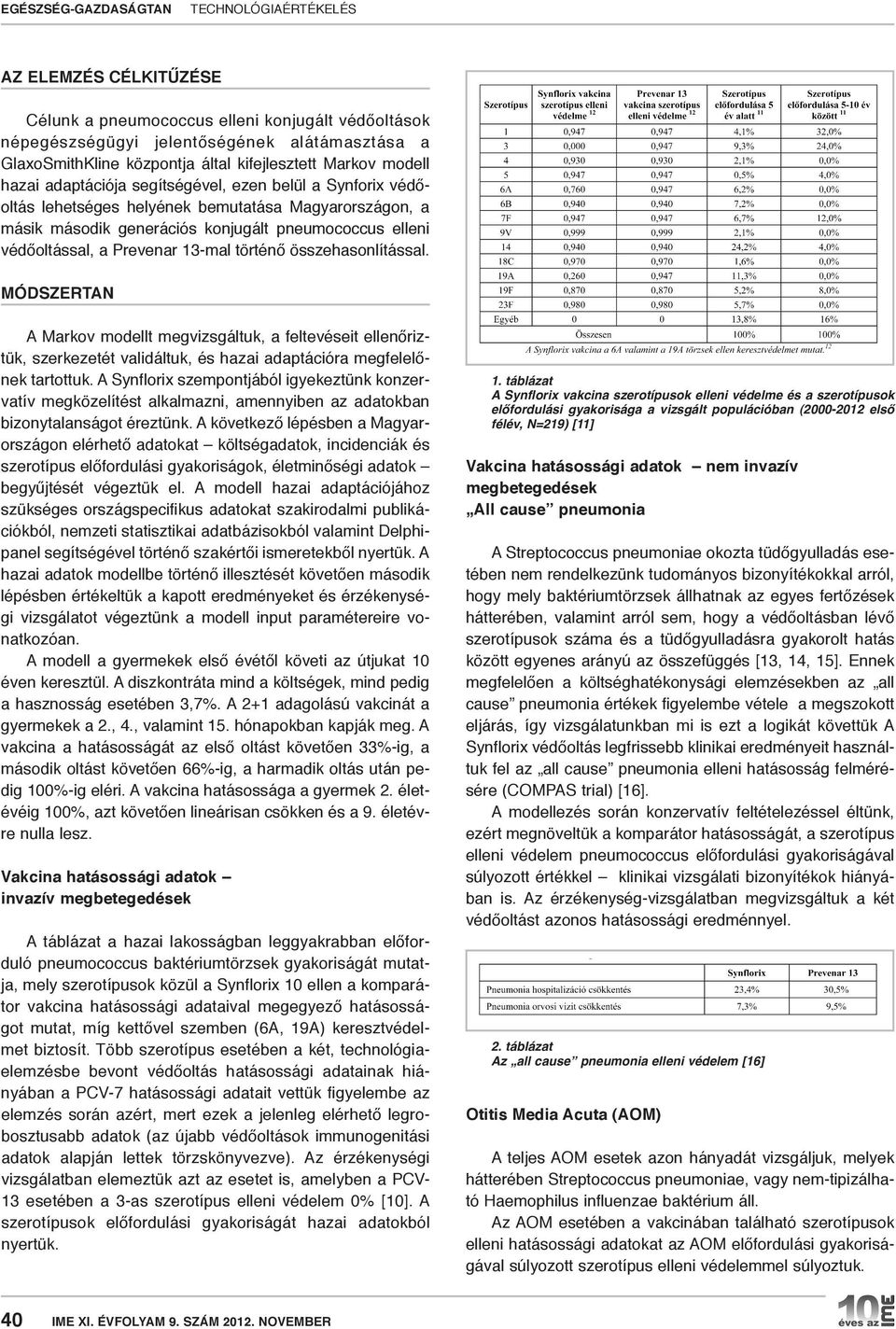 összehasonlítással. MódszErtan A Markov modellt megvizsgáltuk, a feltevéseit ellenőriztük, szerkezetét validáltuk, és hazai adaptációra megfelelőnek tartottuk.