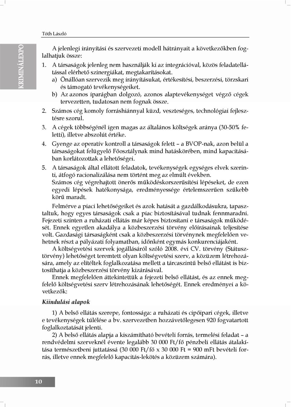 a) Önállóan szervezik meg irányításukat, értékesítési, beszerzési, törzskari és támogató tevékenységeiket.