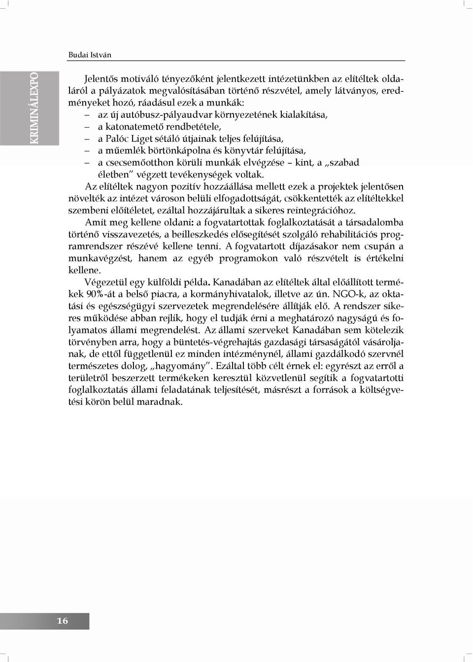 csecsemőotthon körüli munkák elvégzése kint, a szabad életben végzett tevékenységek voltak.