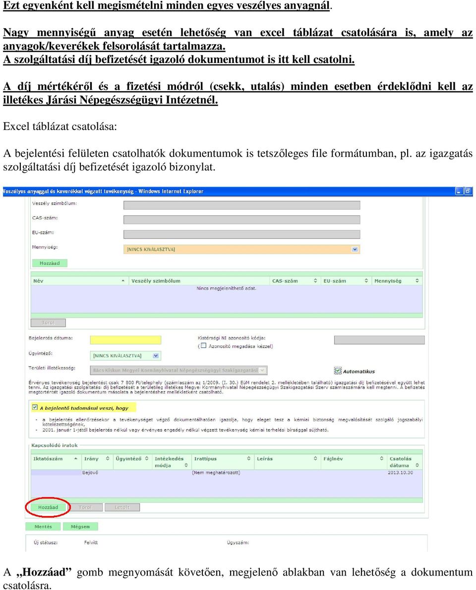 A szolgáltatási díj befizetését igazoló dokumentumot is itt kell csatolni.