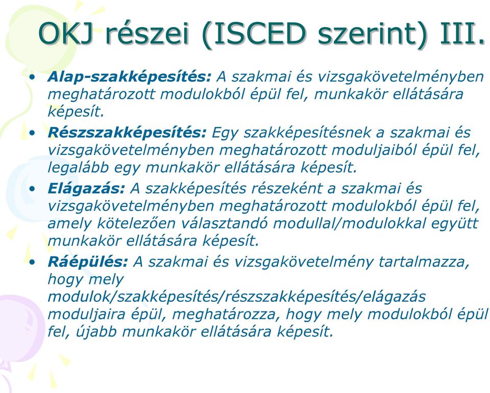 Elágazás: A szakképesítés részeként a szakmai és vizsgakövetelményben meghatározott modulokból épül fel, amely kötelezően választandó modullal/modulokkal együtt munkakör