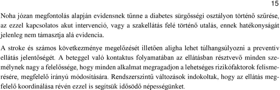 A stroke és számos következménye megelőzését illetően aligha lehet túlhangsúlyozni a preventív ellátás jelentőségét.