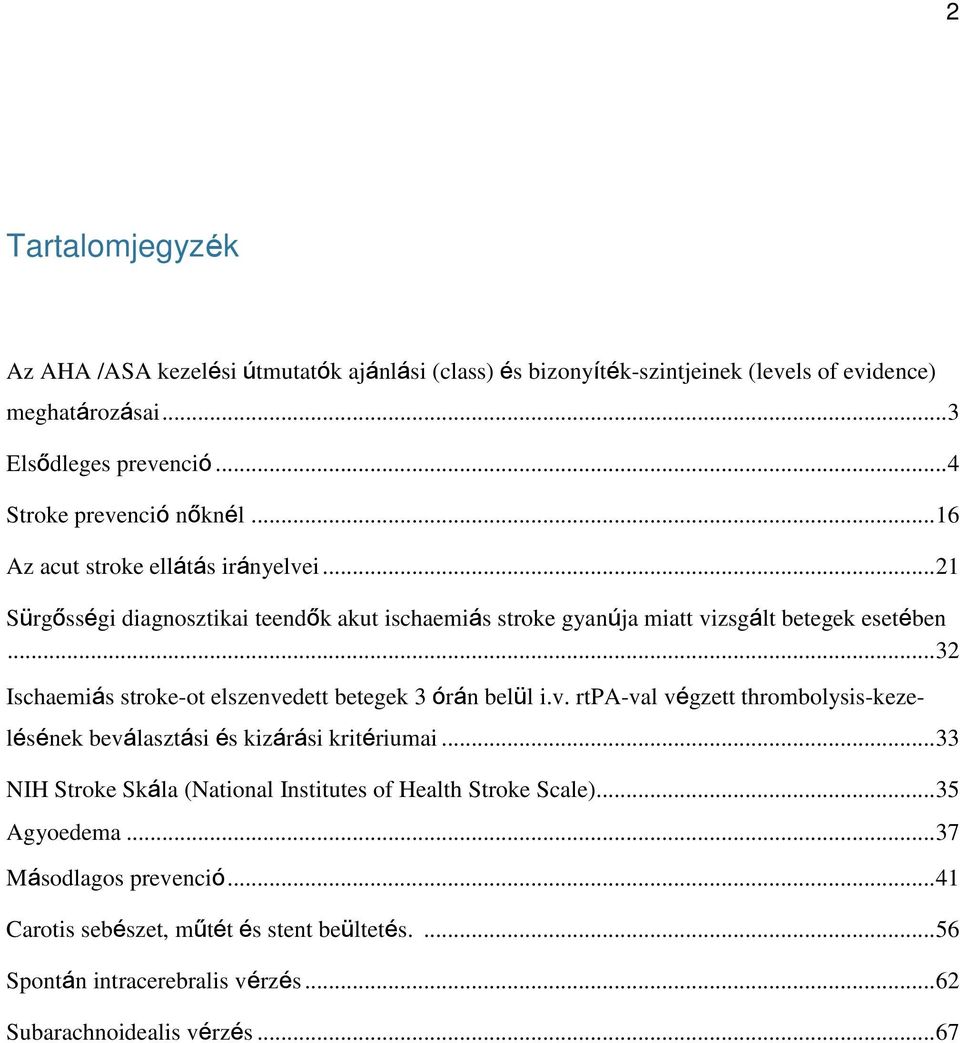 .. 32 Ischaemiás stroke-ot elszenvedett betegek 3 órán belül i.v. rtpa-val végzett thrombolysis-kezelésének beválasztási és kizárási kritériumai.