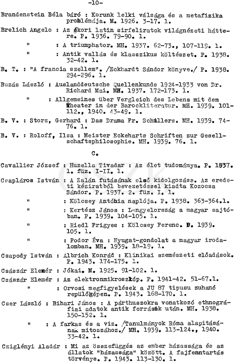 Richard Mai. MH. 1937. 172-173. 1. " : Allgemeines über Vergleich des Lebens mit dem Sheater in der Barockliteratur. MH. 1939. 101-112., 1940. 43-49. 1. B. V, : Storz, Gerhard : Das Drama Fr.