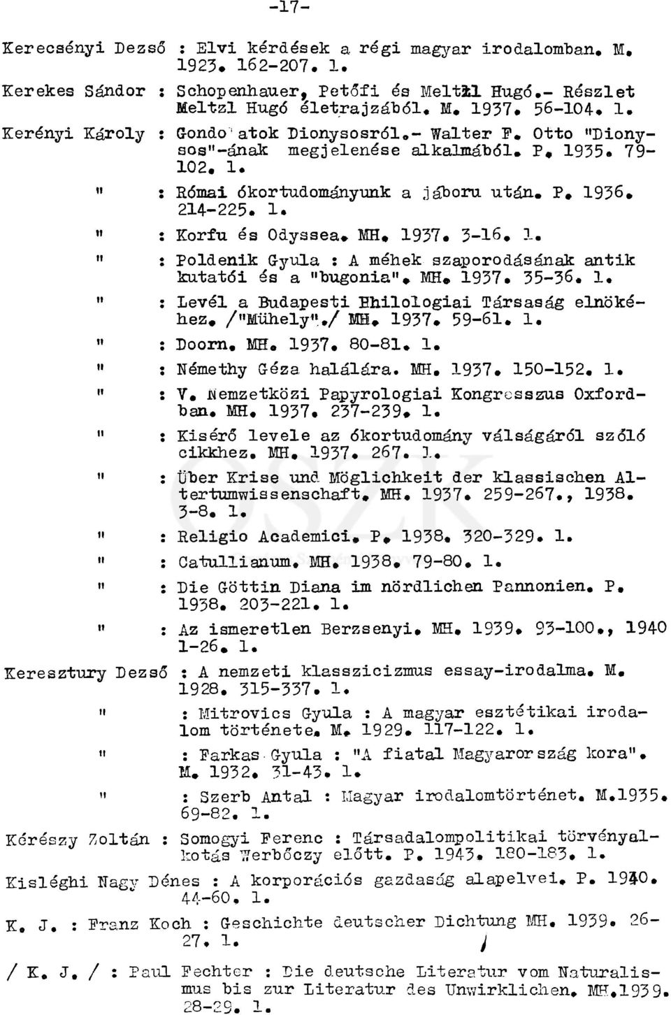 MH. 1937. 35-36. 1. " : levél a Budapesti Ehilologiai Társaság elnökéhez. /"Műhely"./ MH. 1937. 59-61. 1, " : Doorn, MH. 1937. 80-81. 1.» : Hémethy Géza halálára. MH. 1937. 150-152. 1. " : V.