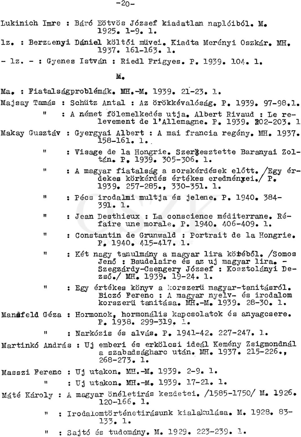 Albert Rivaud : le relèvement de l'allemagne. P. 1939. 202-203. 1 Makay Gusztáv : Gyergyai Albert : A mai francia regény. MH. 1937. 158-161. 1.. " : Visage de la Hongrie, Szerkesztette Baranyai Zoltán.