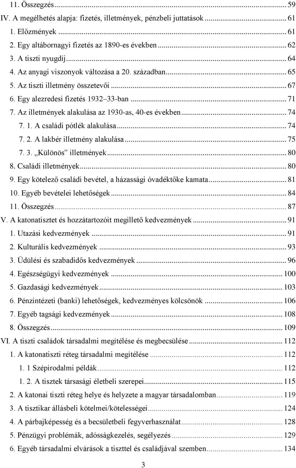 1. A családi pótlék alakulása... 74 7. 2. A lakbér illetmény alakulása... 75 7. 3. Különös illetmények... 80 8. Családi illetmények... 80 9.