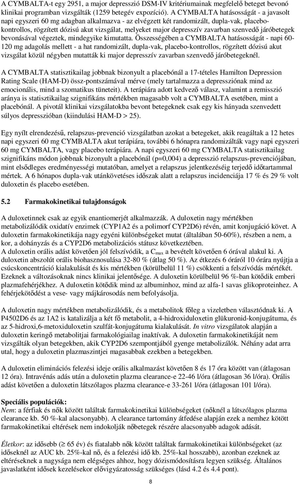 zavarban szenvedő járóbetegek bevonásával végeztek, mindegyike kimutatta.