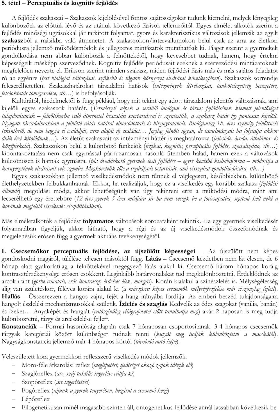 A szakaszokon/intervallumokon belül csak az arra az életkori periódusra jellemző működésmódok és jellegzetes mintázatok mutathatóak ki.