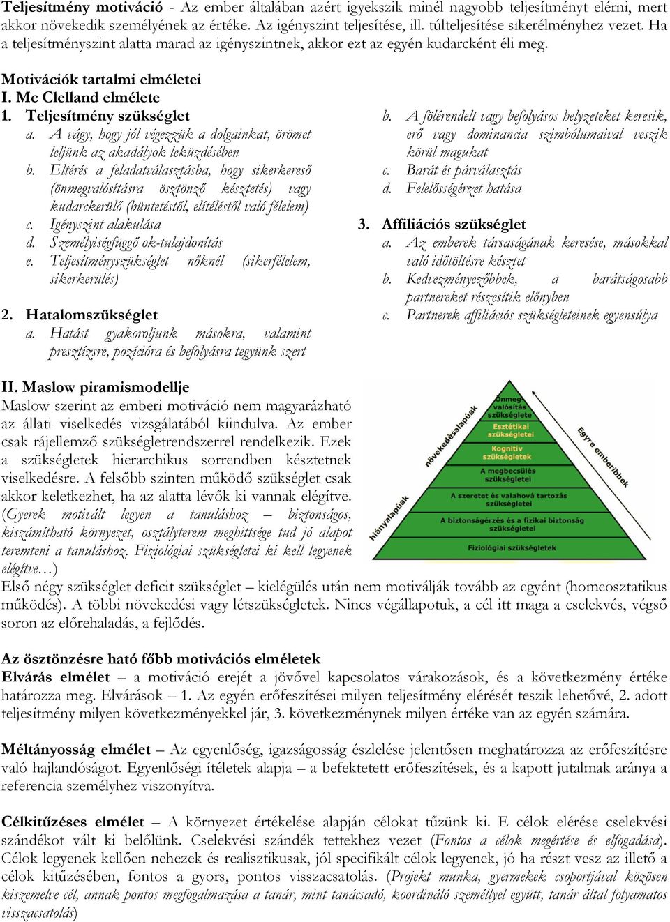 Teljesítmény szükséglet a. A vágy, hogy jól végezzük a dolgainkat, örömet leljünk az akadályok leküzdésében b.