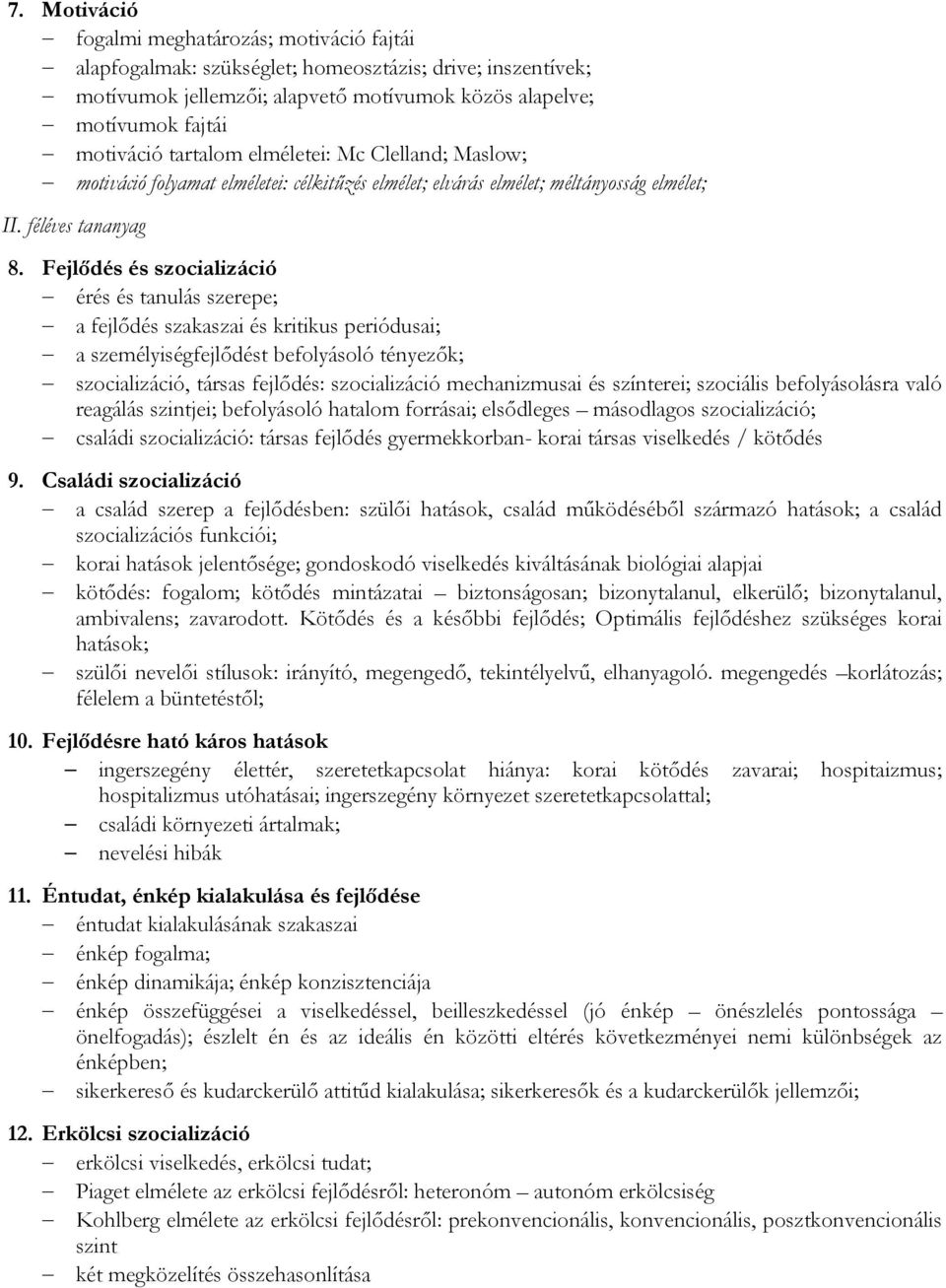 Fejlődés és szocializáció érés és tanulás szerepe; a fejlődés szakaszai és kritikus periódusai; a személyiségfejlődést befolyásoló tényezők; szocializáció, társas fejlődés: szocializáció