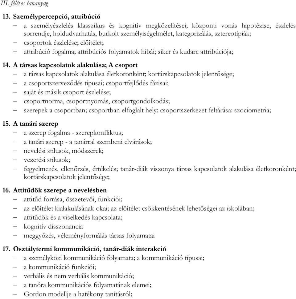 sztereotípiák; csoportok észlelése; előítélet; attribúció fogalma; attribúciós folyamatok hibái; siker és kudarc attribúciója; 14.