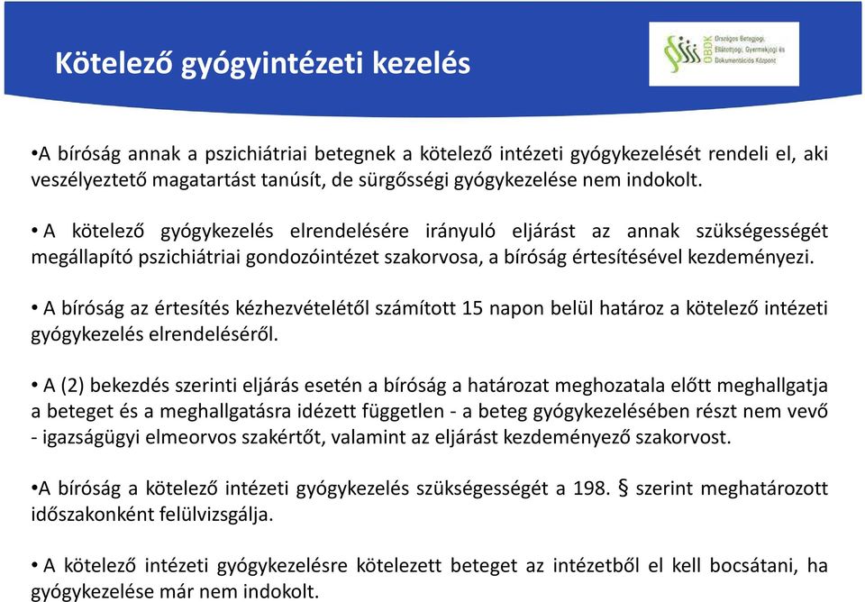 A bíróság az értesítés kézhezvételétől számított 15 napon belül határoz a kötelező intézeti gyógykezelés elrendeléséről.