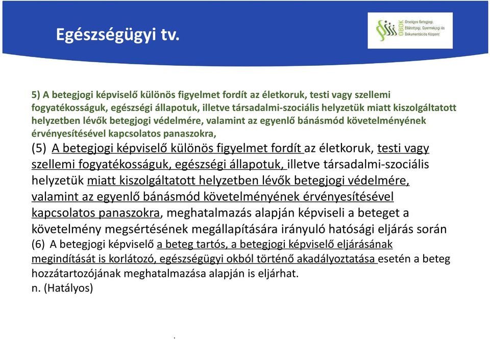 betegjogi védelmére, valamint az egyenlő bánásmód követelményének érvényesítésével kapcsolatos panaszokra, ( betegjogi védelmére, valamint az egyenlő bánásmód követelményének érvényesítésével